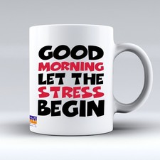 Funny Coffee Mug Good Morning Let The Stress Begin Novelty Gift