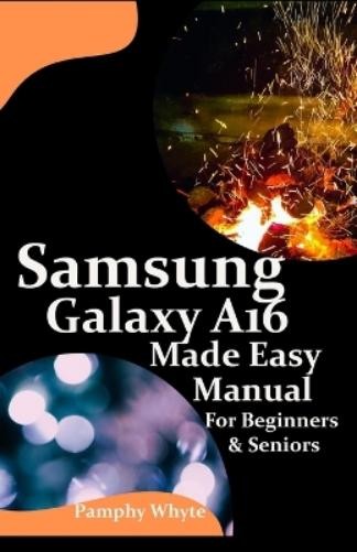Pamphy Whyte Samsung Galaxy A16 Made Easy Manual For Beginners Senio (Tascabile)