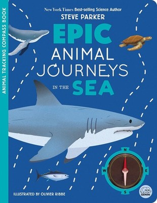Epic Animal Journeys in the Sea: Animal Tracking Compass Book by Steve Parker Ha