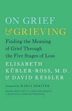 On Grief and Grieving: Finding the Meaning of Grief Through the Five - VERY GOOD