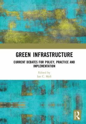 Green Infrastructure : Current Debates for Policy, Practice and Implementatio...