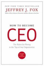 How to Become CEO: The Rules for Rising to- 0786864370, hardcover, Jeffrey J Fox