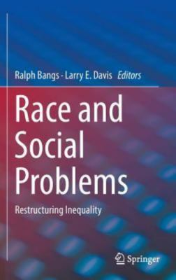 Race and Social Problems : Restructuring Inequality, Hardcover by Bangs, Ralp...