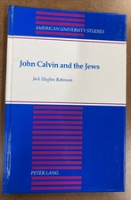 John Calvin and the Jews HC Jack Robinson 1992 Peter Lang Publishing As New