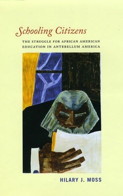 Schooling Citizens: The Struggle for African American Education in Antebellu...