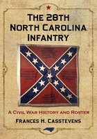 The 28Th North Carolina Infantry A Civil War History And Roster Casstevens Buch