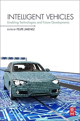 INTELLIGENT VEHICLES: ENABLING TECHNOLOGIES AND FUTURE By Felipe Jimenez