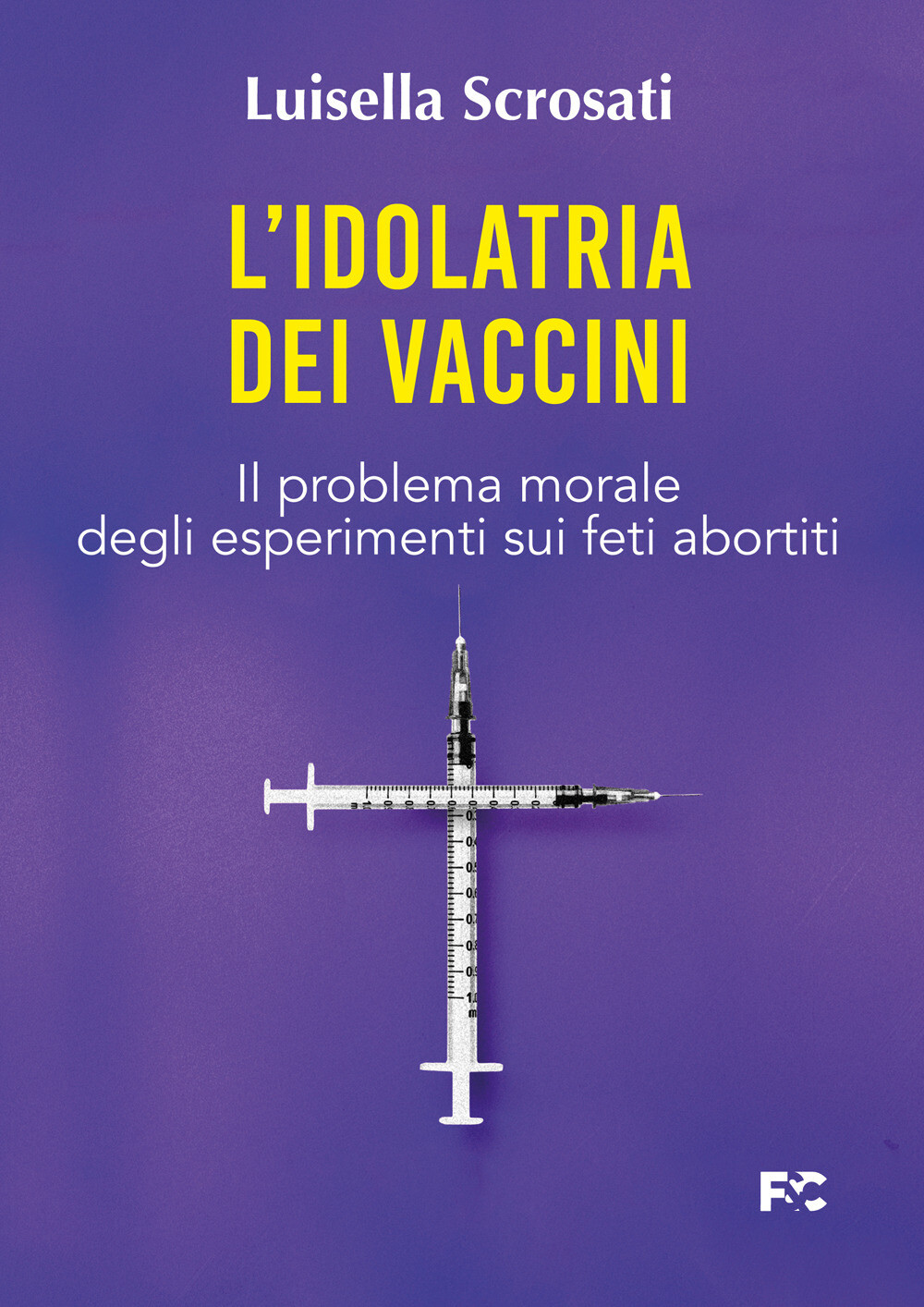 L'idolatria dei vaccini. Il problema morale degli esperimenti sui feti abo...