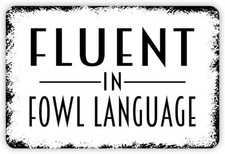 Fluent in Fowl Language Tin Metal Signs Home D cor 8x12 Funny Chicken Coop or F
