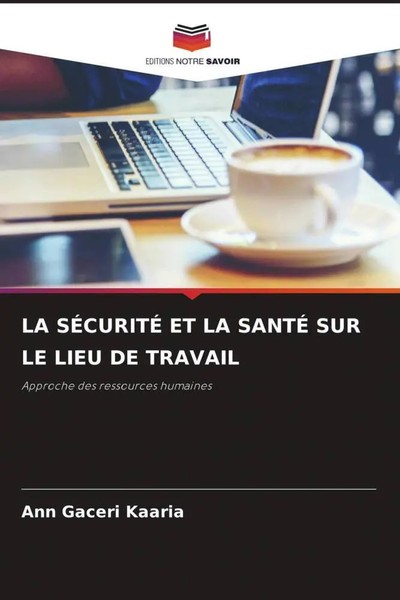 Ann Gaceri Kaaria | LA SÉCuritÉ ET LA SantÉ SUR LE Lieu DE Travail | Taschenbuch-image