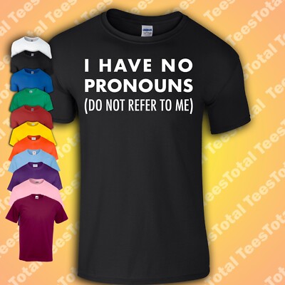 T-Shirt I Have No Pronomen Do Not Refer To Me | Lustig | Gender Binary | Witz
