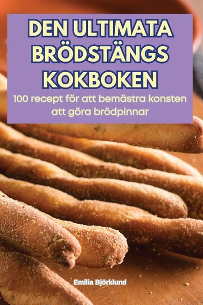 Emilia BjöRklund | Den Ultimata BrÖDstÄNgs Kokboken | Taschenbuch | Schwedisch-image