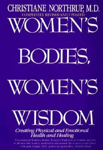 Women's Bodies, Women's Wisdom : Creating Physical and Emotional Health and...