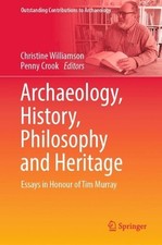Archaeology, History, Philosophy and Heritage: Essays in Honour of Tim Murray by