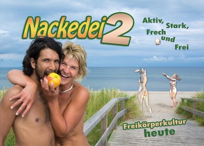 Nackedei 2: Aktiv, Stark, Frech und Frei - Freikörperkultur heute Norbert Sander