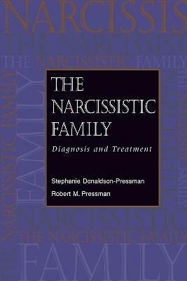 The Narcissistic Family: Diagnosis and Treatment by Robert M. Pressman,...