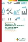 O processo de reestruturação produtiva nas indústrias de Catanduva-SP von Eliane Carvalho dos Santos (2015, Taschenbuch)