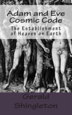 Adam And Eve Cosmic Code: The Establishment Of Heaven On Earth