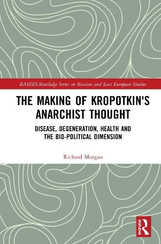 The Making of Kropotkin's Anarchist Thought by Richard Morgan - 9781138365650