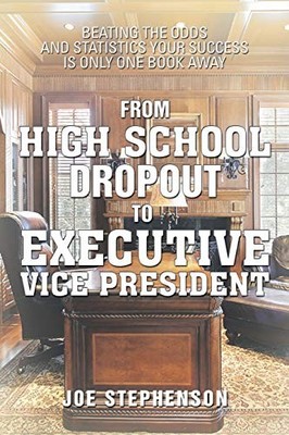 From High School Dropout to Executive Vice President : Beating the Odds and ...