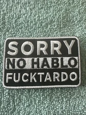 SORRY NO HABLO FUCKTARDO 2x3 Embroidered Morale Patch Hook Backing Brand New