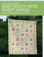 Quilt Essentials - Baby Quilts with Sweet Appeal: 5 Quick Baby Quilts for...