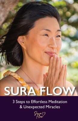 Sura Flow: 3 Steps To Effortless Meditation & Unexpected Miracles