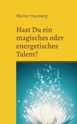 Hast Du ein magisches oder energetisches Talent?: Das Testbuch by Mutter Hautber