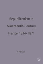 Republicanism in Nineteenth-Century France, 18141871 by Pamela Pilbeam (English)