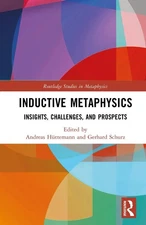 Inductive Metaphysics: Insights, Challenges, and Prospects by Andreas H?ttemann 