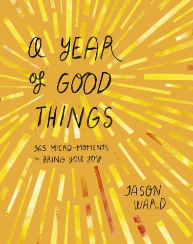 A Year of Good Things: 365 micro-moments to bring you by Jason Ward (HB 2022) - Image 6