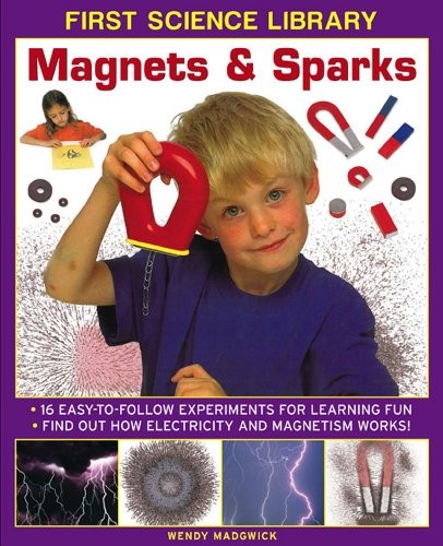 First Science Library: Magnets & Sparks: 16 Easy-to-follow Exper