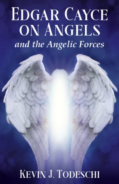 Edgar Cayce on Angels and the Angelic Forces by Kevin J.  Todeschi