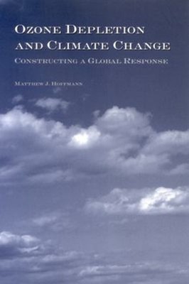 Ozone Depletion and Climate Change : Constructing a Global Respon