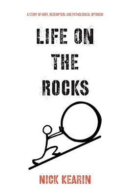 Life on the Rocks : a Story of Hope, Redemption, and Pa -  NEW Nick Kearin 2021