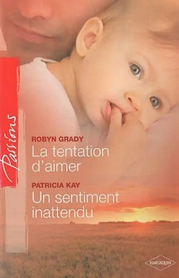 La tentation d'aimer ; Un sentiment inattendu - Grady, Robyn