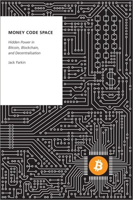 Money Code Space: Verborgene Macht in Bitcoin, Blockchain und Dezentralisierung von J