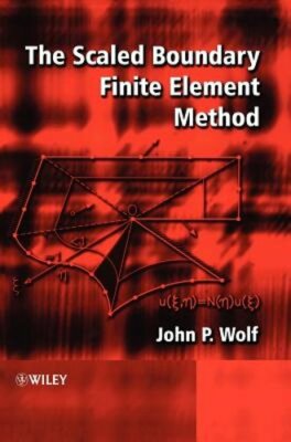 The Scaled Boundary Finite Element Method by John P Wolf: New