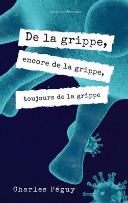 Charles Péguy | De la grippe, encore de la grippe, toujours de la grippe | Buch