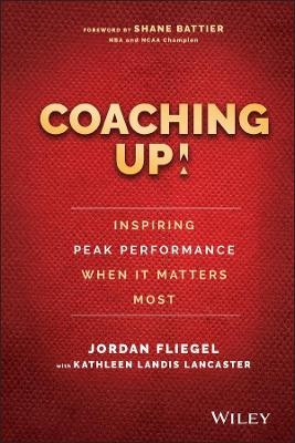 Coaching Up! Inspiring Peak Performance When It Ma