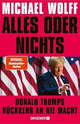 Michael Wolff - Alles oder Nichts - Trumps Rückkehr an die Macht - Deutsch