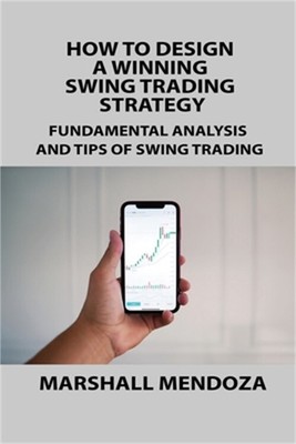How to Design a Winning Swing Trading Strategy: Fundamental Analysis and Tips of