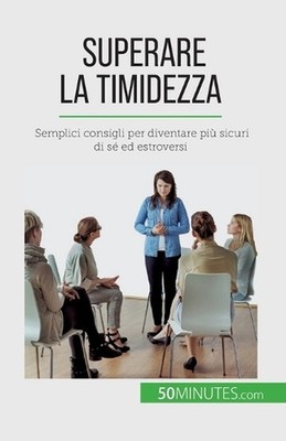 Superare la timidezza: Semplici consigli per diventare pi? sicuri di s? ed estro