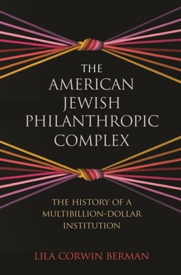 The American Jewish Philanthropic Complex by Lila Corwin Berman PAPERBACK
