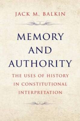 Memory and Authority: The Uses of History in Constitutional Interpretatio - GOOD