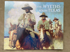 The Wyeths Across Texas -N C Wyeth, Andrew Wyeth, Jamie Wyeth - Large soft cover