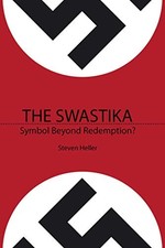 The Swastika: Symbol Beyond Redemption?, Heller, Steven