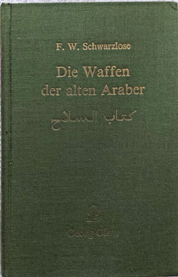 Die Waffen der alten Araber  aus ihren Dichtern dargestellt - Nachdruck von 1886