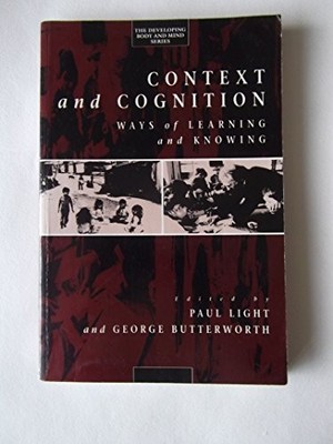 Context and Cognition: Ways of Learning and Knowing ...