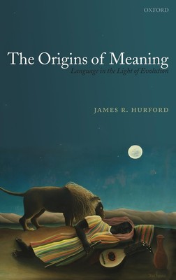 The Origins of Meaning (Oxford Studies in the Evolution of Language)